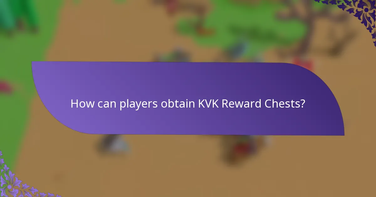 How can players obtain KVK Reward Chests?