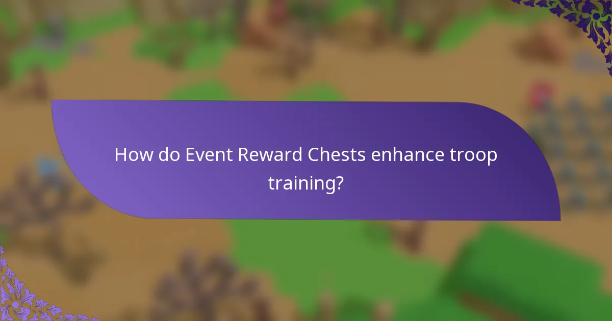 How do Event Reward Chests enhance troop training?