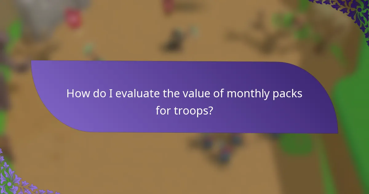 How do I evaluate the value of monthly packs for troops?