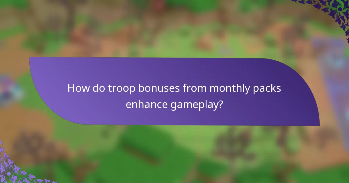 How do troop bonuses from monthly packs enhance gameplay?