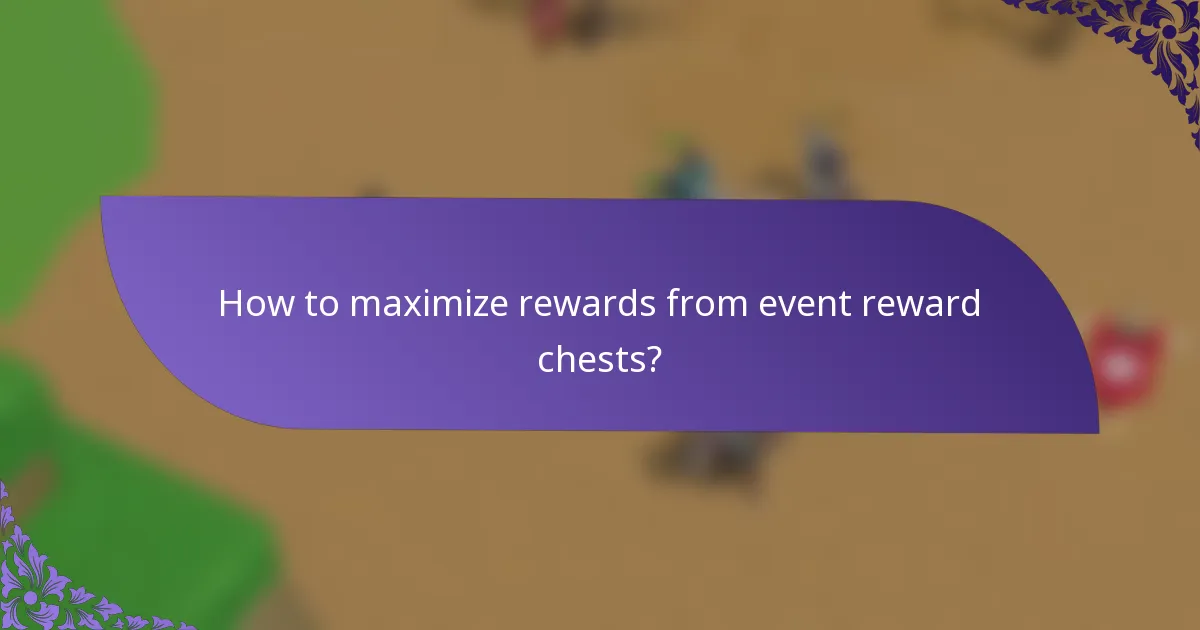 How to maximize rewards from event reward chests?