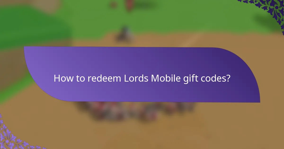 How to redeem Lords Mobile gift codes?