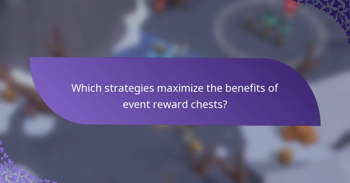 Which strategies maximize the benefits of event reward chests?
